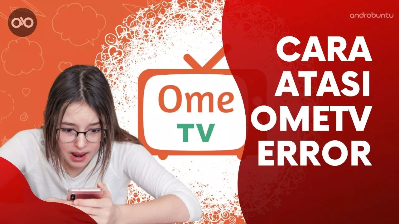 Cara Mengatasi OmeTV Error by Androbuntu