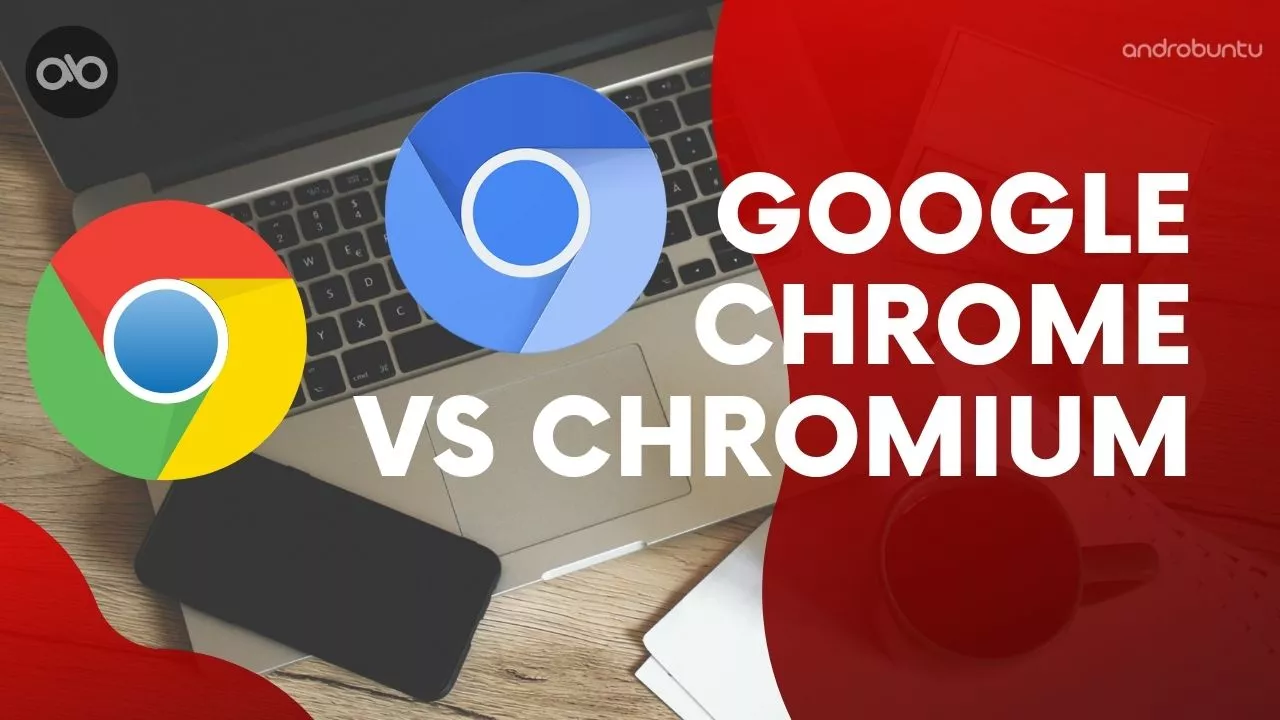 Perbedaan Google Chrome dan Chromium by Androbuntu