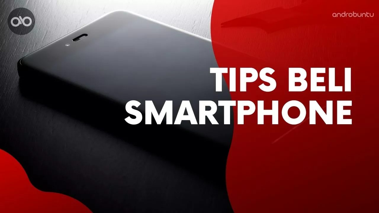 Tips Memilih Smartphone by Androbuntu