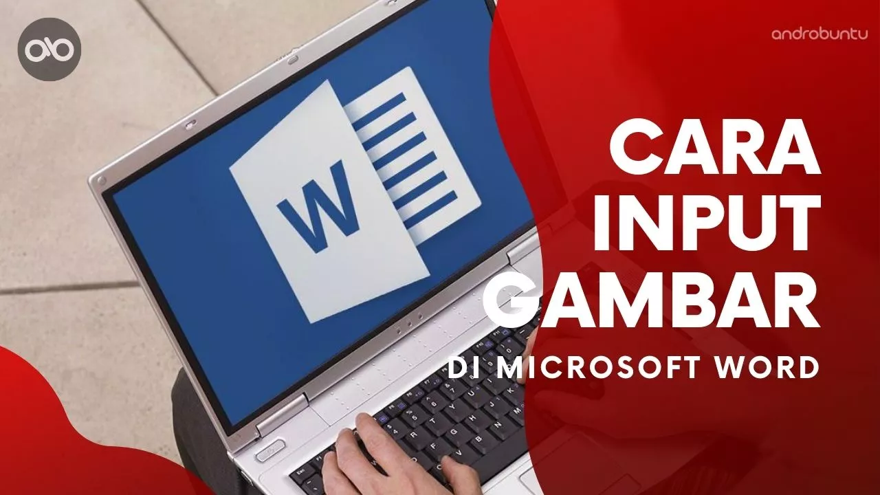 Cara Memasukkan Gambar Full ke Microsoft Word by Androbuntu