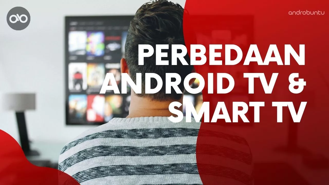 Perbedaan Android TV dan Smart TV by Androbuntu