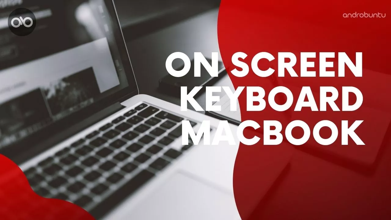 Cara Menampilkan On Screen Keyboard di Macbook by Androbuntu