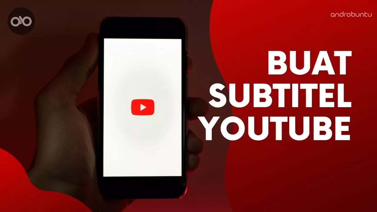 Cara Membuat Subtitel Video YouTube by Androbuntu