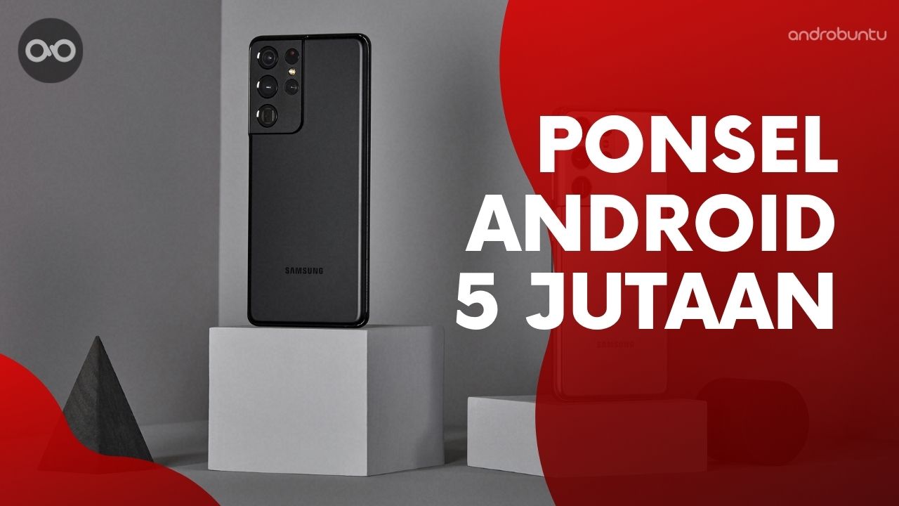 10 Rekomendasi HP 5 Jutaan Terbaik 2021 - Androbuntu