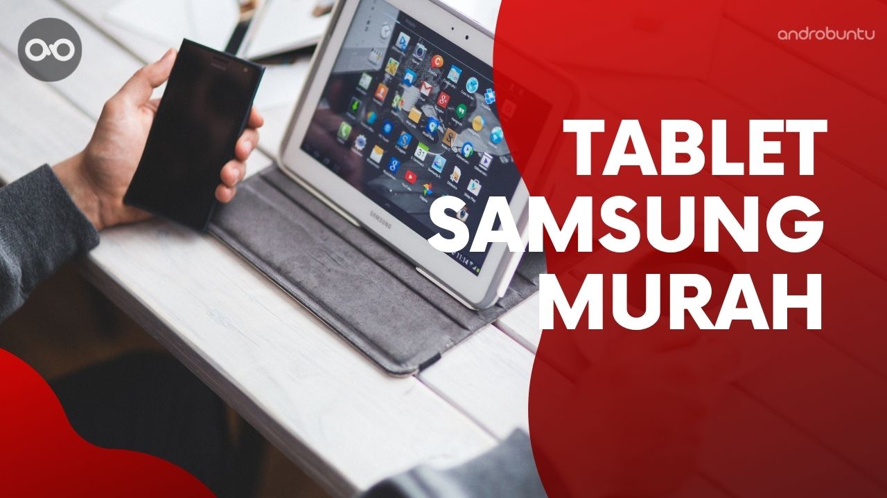 10 Tablet Samsung Murah Terbaik Untuk Belajar Daring Androbuntu