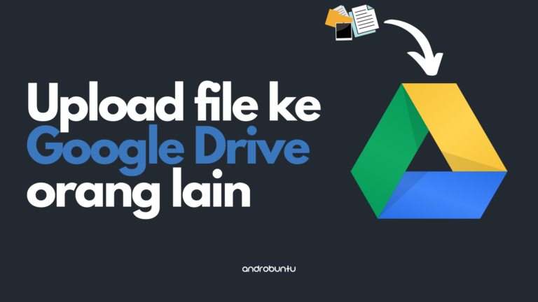 Cara Upload File ke Google Drive Orang Lain by Androbuntu