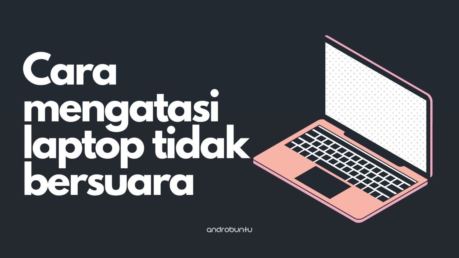 Cara Mengatasi Laptop Tidak Mengeluarkan Suara - Androbuntu