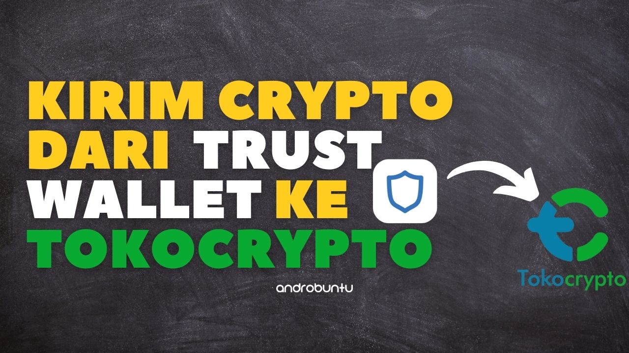 Cara Kirim Cryptocurrency dari Trust Wallet ke Tokocrypto by Androbuntu