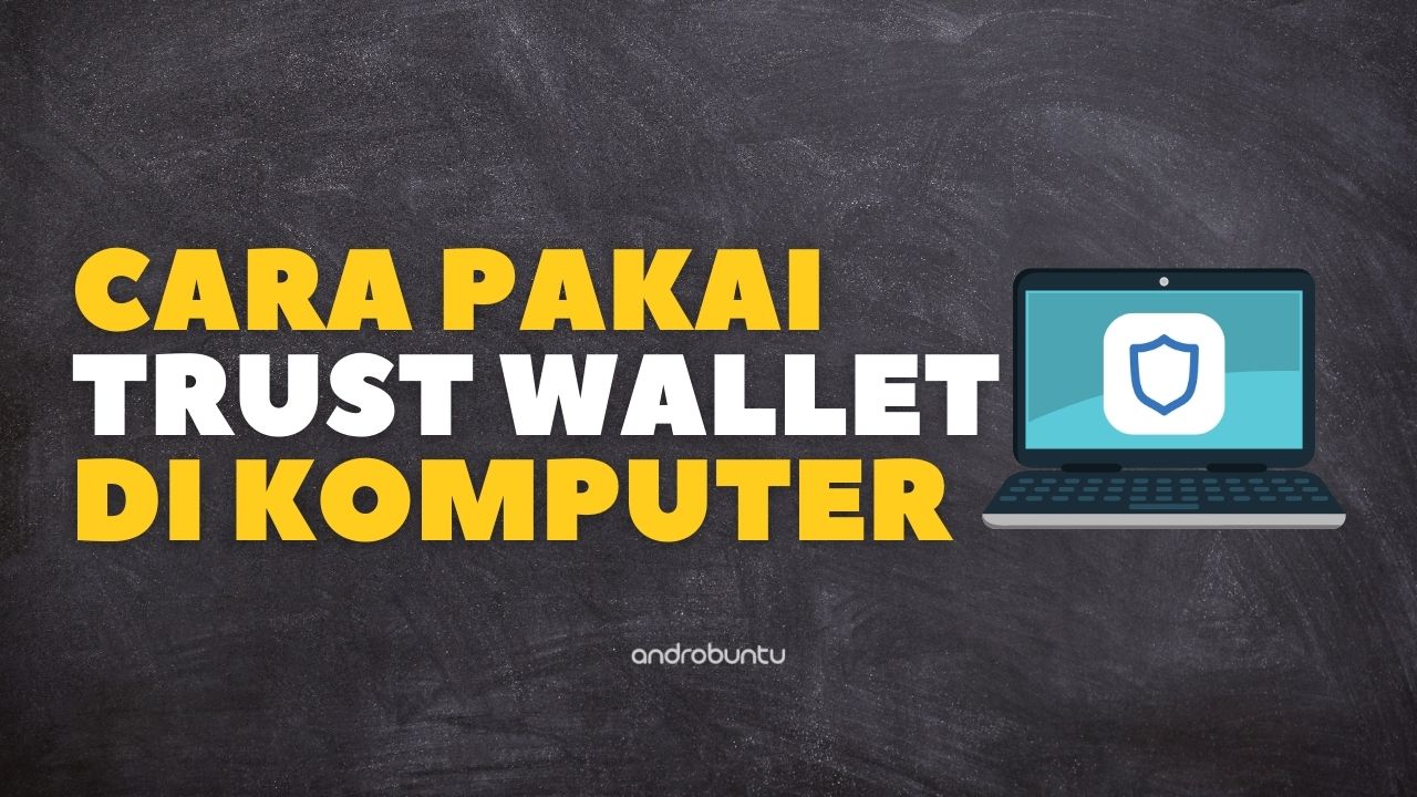 Cara Menggunakan Trust Wallet di Komputer by Androbuntu
